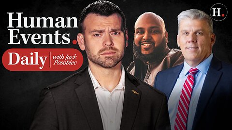 HUMAN EVENTS DAILY WITH JACK POSOBIEC