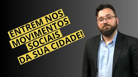 ENTREM NOS MOVIMENTOS SOCIAIS DE SUA CIDADE!