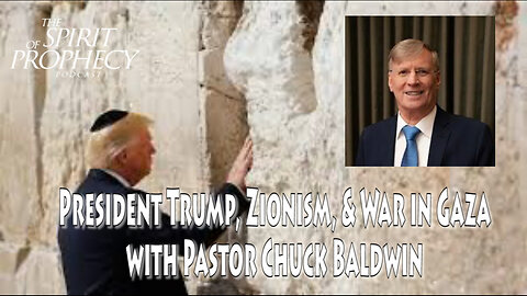 President Trump, Zionism, & War in Gaza with Pastor Chuck Baldwin