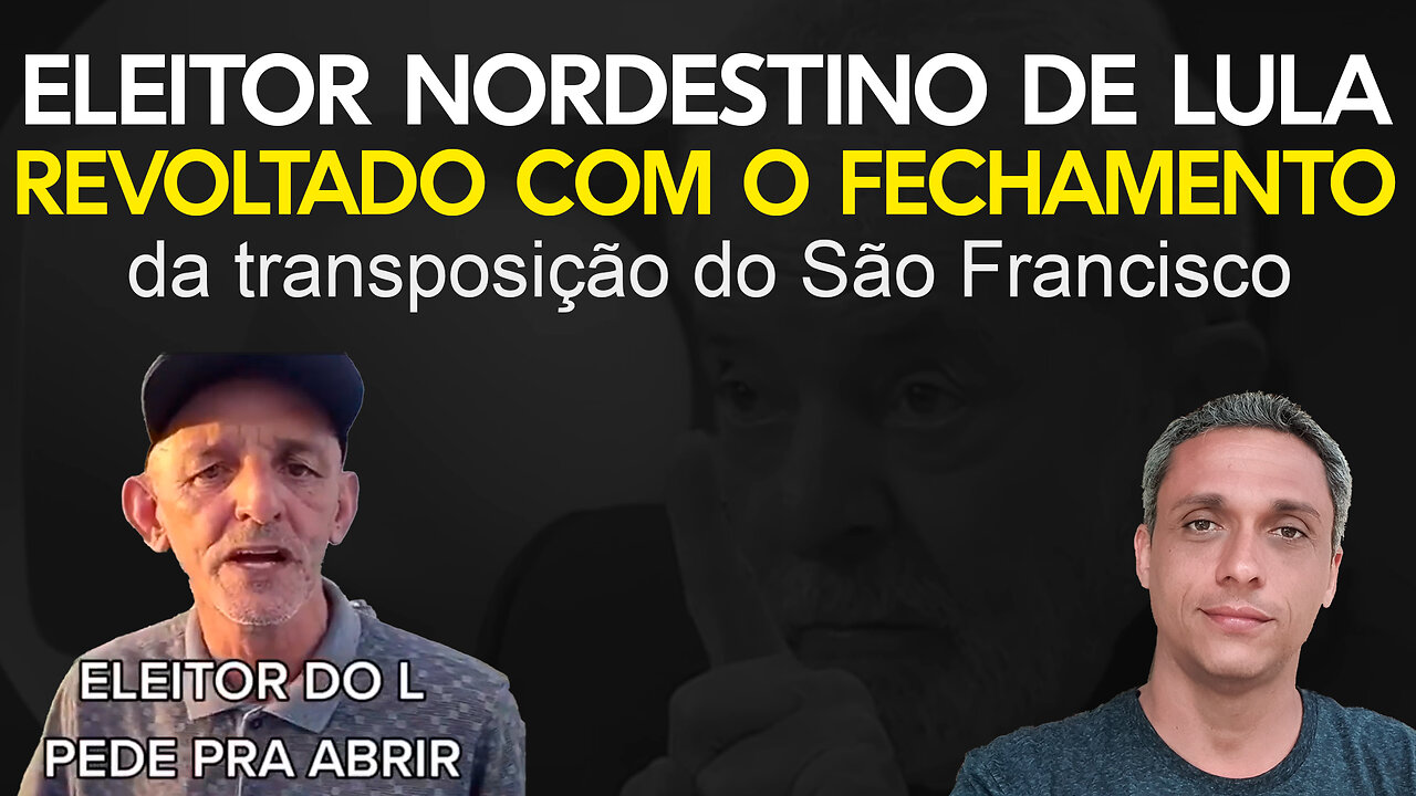 Eleitor nordestino do LULA se revolta com o o fechamento da transposição do São Francisco