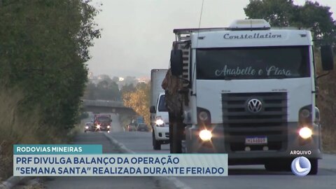 Rodovias Mineiras: PRF divulga balanço da operação "Semana Santa" realizada durante feriado