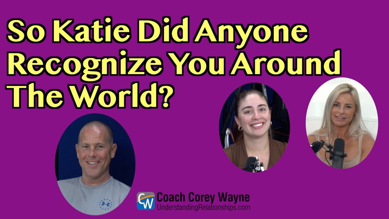 So Katie Did Anyone Recognize You Around The World?