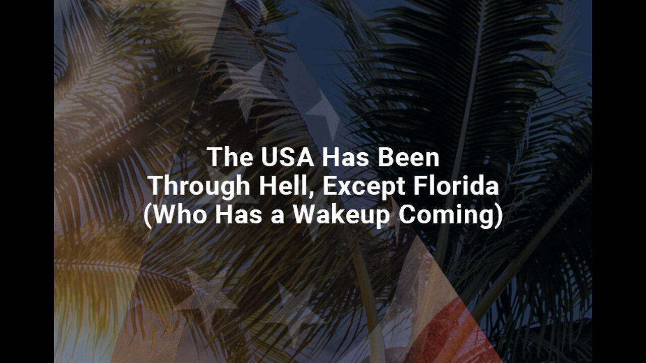 The USA Has Been Through Hell, Except Florida (Who Has a Wakeup Coming)