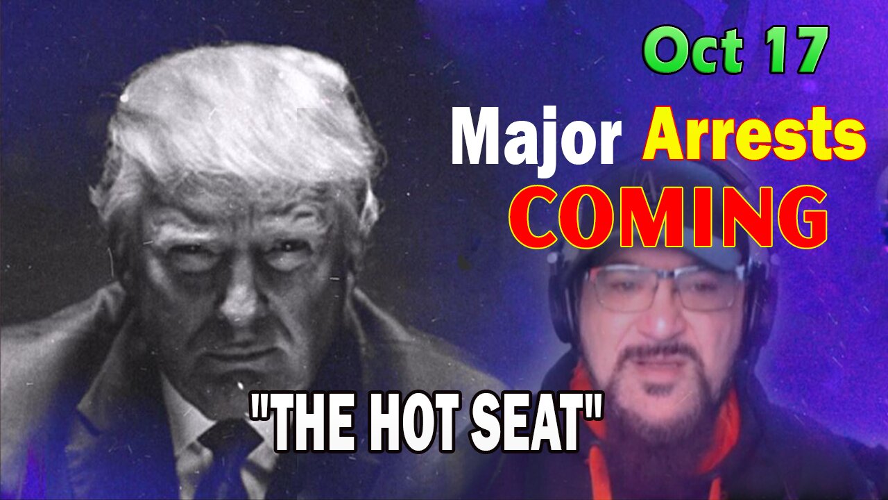 Major Decode HUGE Intel Oct 17: "Major Arrests Coming: THE HOT SEAT"