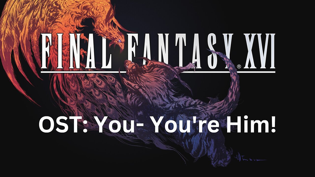 Final Fantasy 16 OST 073: You- You're Him!