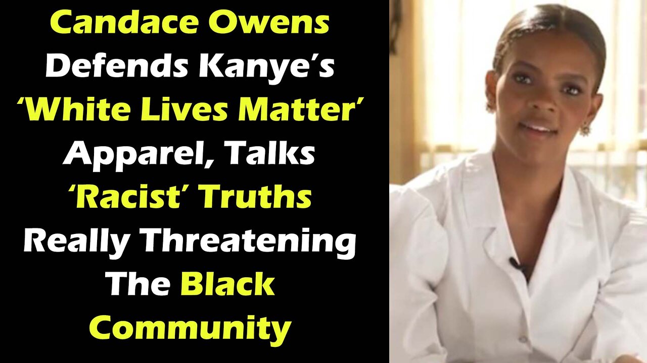 Candace Owens Defends Kanye’s ‘White Lives Matter’ Apparel, Talks ‘Racist’ Truths