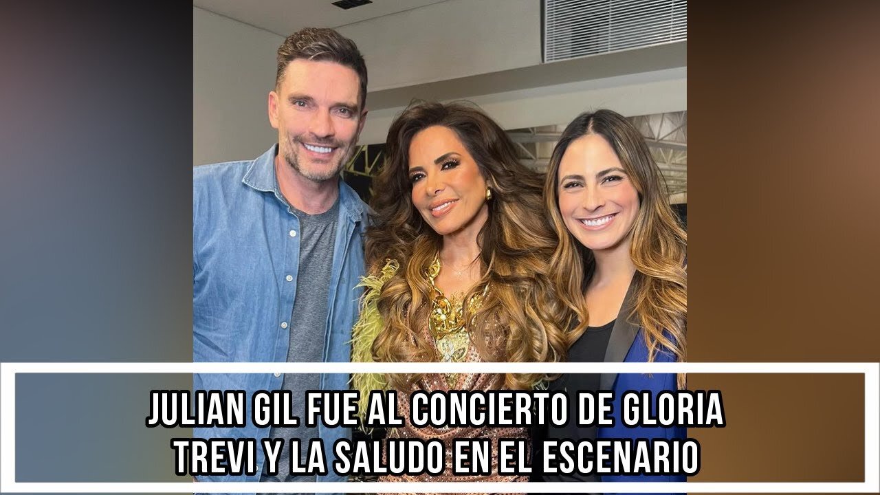 JULIAN GIL FUE AL CONCIERTO DE GLORIA TREVI Y LA SALUDO EN EL ESCENARIO