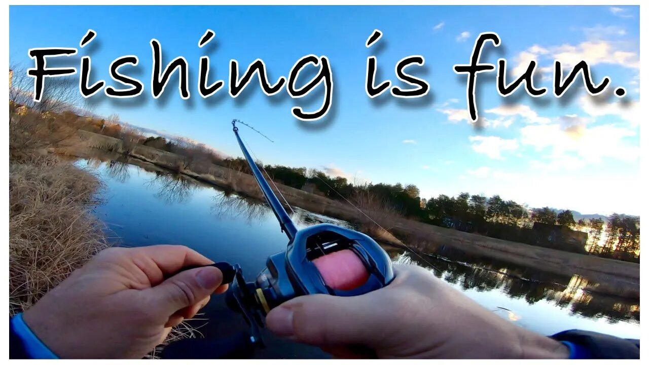 Fishing is fun - Enjoy it while you do it!