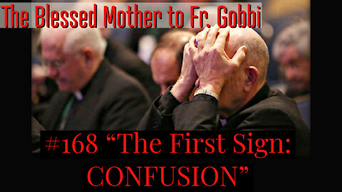 "The First Sign: Confusion (in the Church)" The Blessed Mother to Fr. Gobbi #168 in the Blue Book