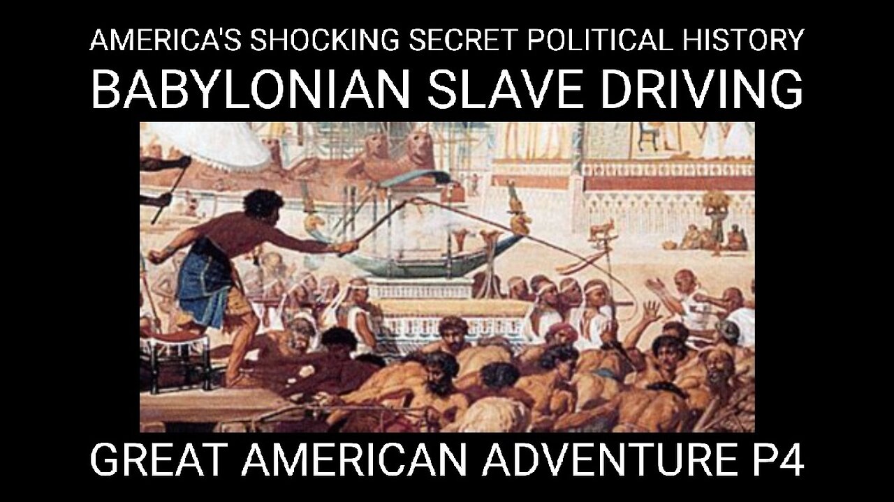 America's Shocking Secret Political History. Great American Adventure P4 Babylonian Slave Driving