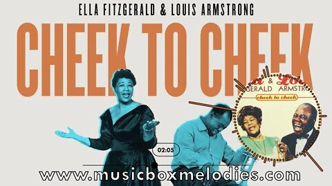 [Music box melodies] - Cheek to Ckeek - Ella Fitzgerald & Louis Armstrong