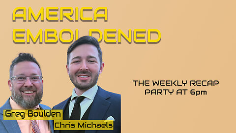 America Emboldened Weekly Recap April 11th