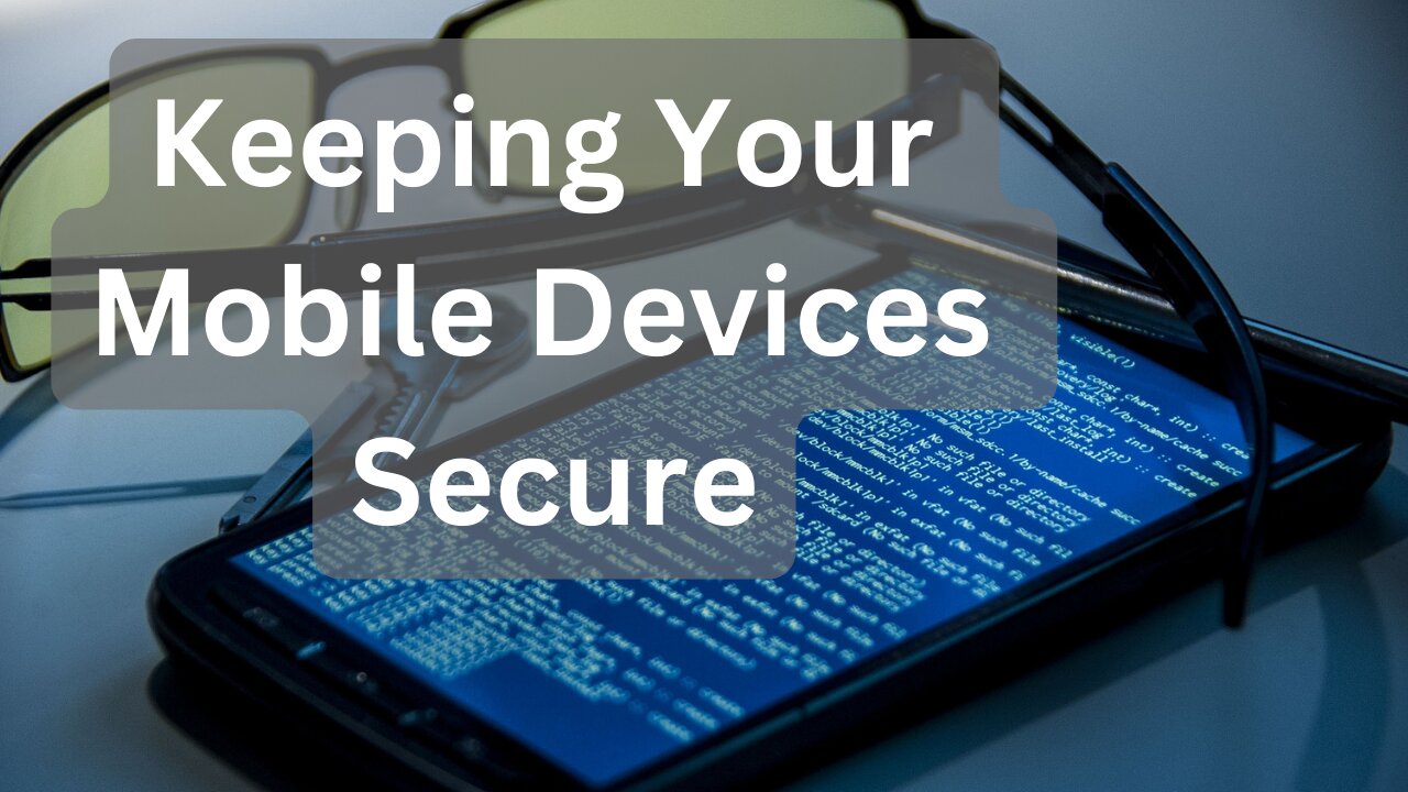 Keeping Your Mobile Devices Secure - A Guide to Privacy and Protection