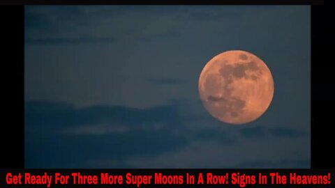 Are You Ready For Three More Super Moons In A Row 2022?