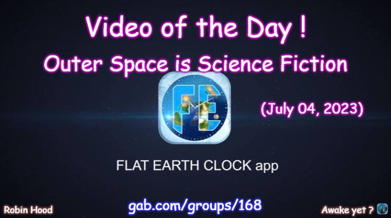 Flat Earth Clock app - Video of the Day (7/04/2023)