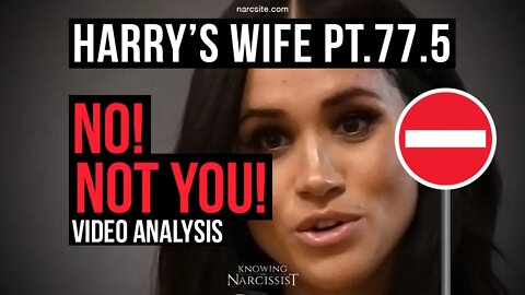 Harry's Wife : Part 77.5 : No! Not You! Video Analysis (Meghan Markle)