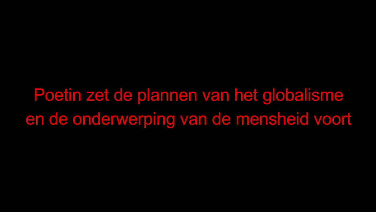 Poetin zet de plannen van het globalisme en de onderwerping van de mensheid voort