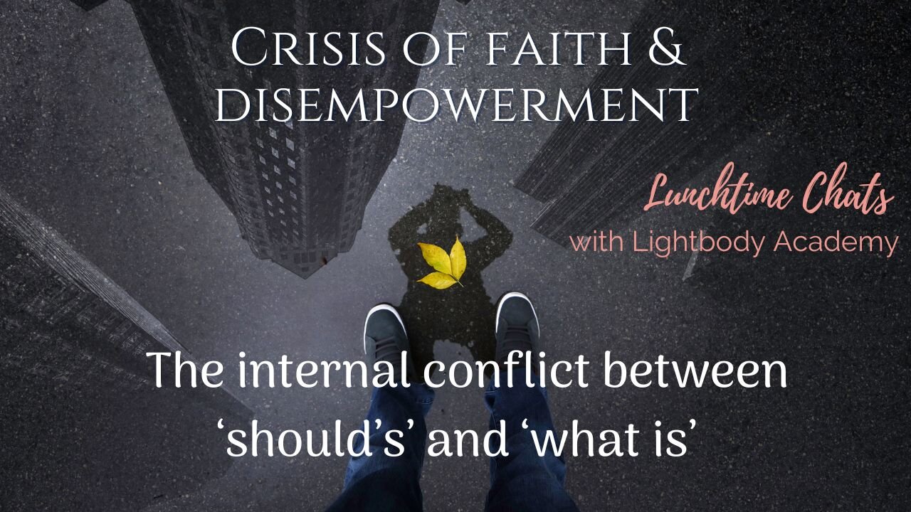 Ep: 95 Crisis of faith & disempowerment: The internal conflict between ‘should’s’ and ‘what is’