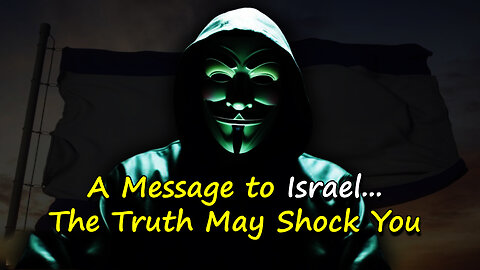 A Message to Israel... The Truth May Shock You