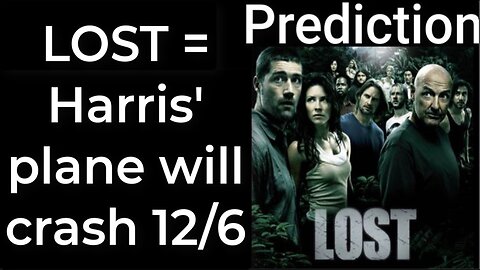 Prediction - LOST prophecy = Harris’ plane will crash Dec 6