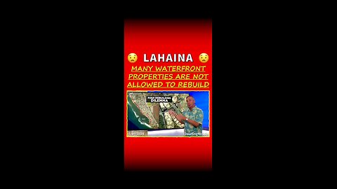 Hawaii Residents Of Lahaina being told they cannot rebuild near the coastline.