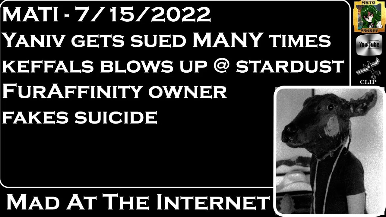MATI 7/15/22 - Yaniv sued again! Keffals attacks stardust! FurAffinity RIP - @Mad at the Internet