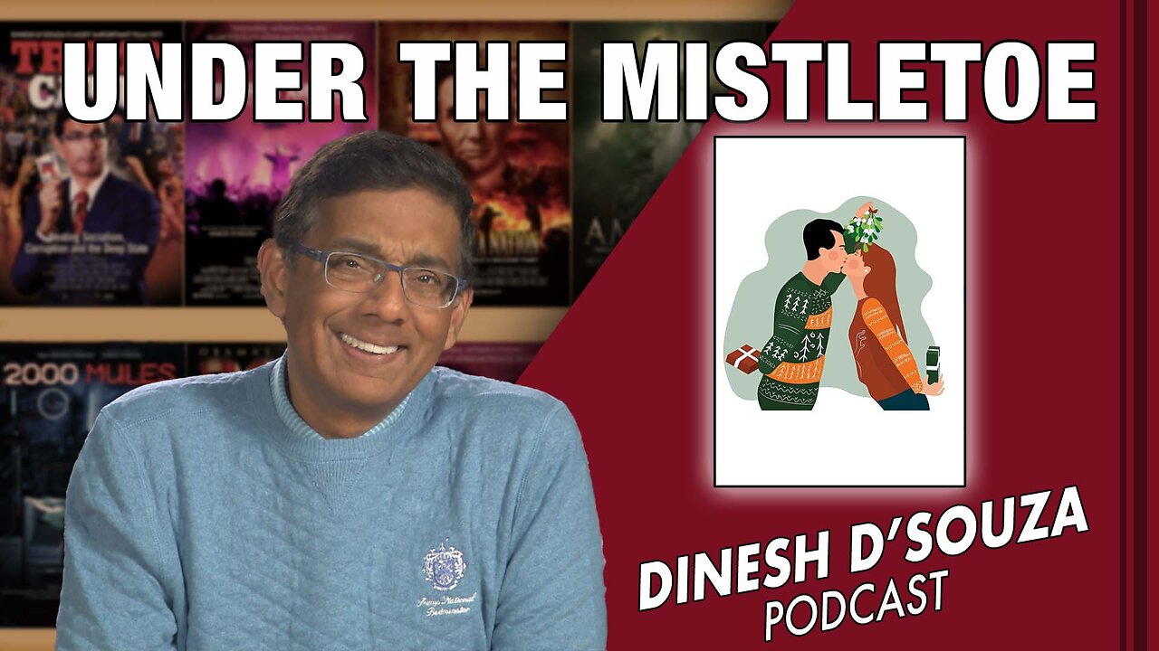 UNDER THE MISTLETOE Dinesh D’Souza Podcast EP481