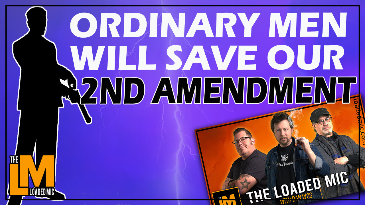 ORDINARY MEN WILL SAVE OUR 2ND AMENDMENT | The Loaded Mic | EP118 CLIP