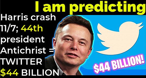 I am predicting: Harris' crash 11/7; 44th president is Antichrist = TWITTER $44 BILLION