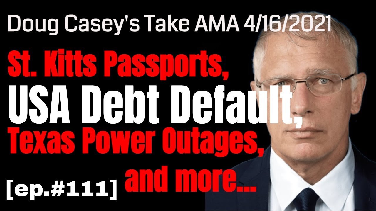 Doug Casey's Take [ep.#111] St. Kitts Passports, USA debt default, Texas Power outage, and more