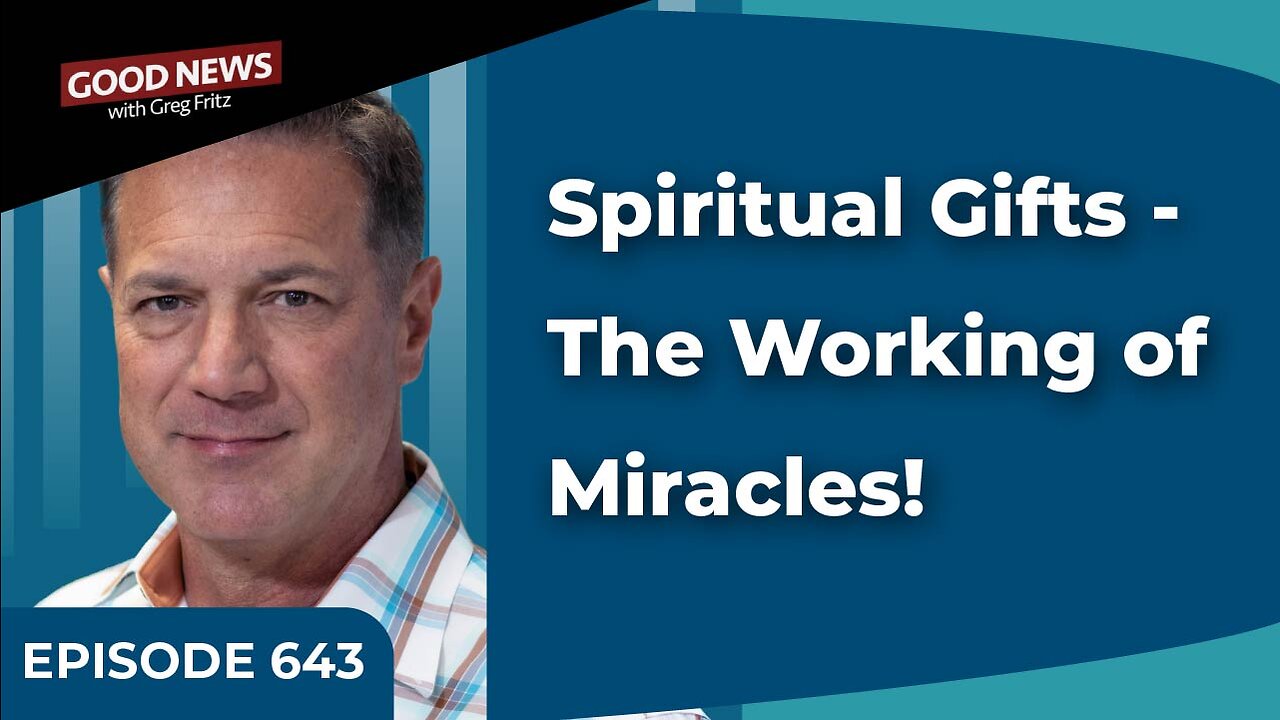 Episode 643: Spiritual Gifts - The Working of Miracles!