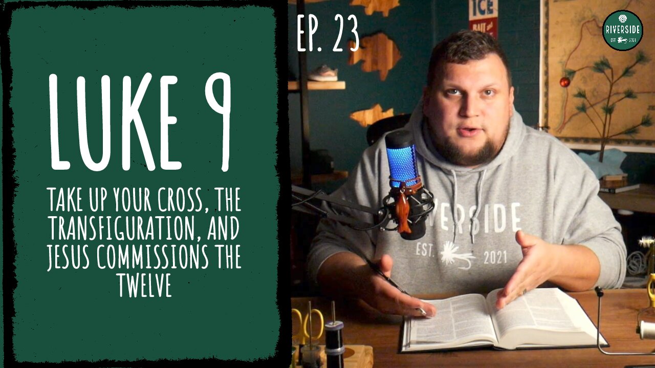 Ep. 23: Luke 9 - Pick Up Your Cross