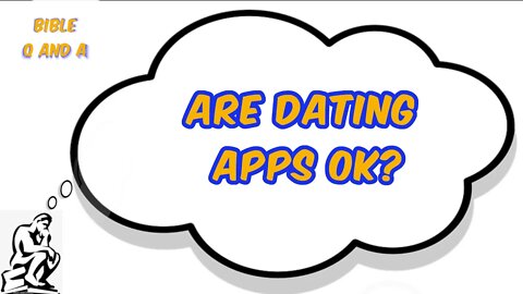 Are Dating Apps OK?