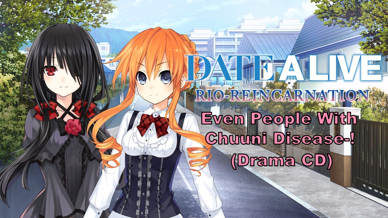Date A Live (Kaguya and Kurumi) Drama CD Even People With Chuuni Disease-! [Eng Sub] (Visualized)