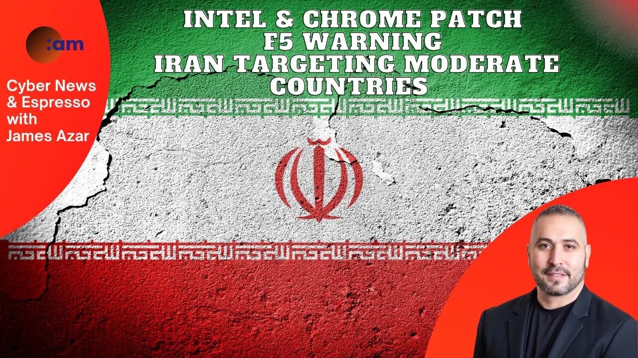 Intel & Chrome Patch, F5 Warning, Iran targeting moderate countries