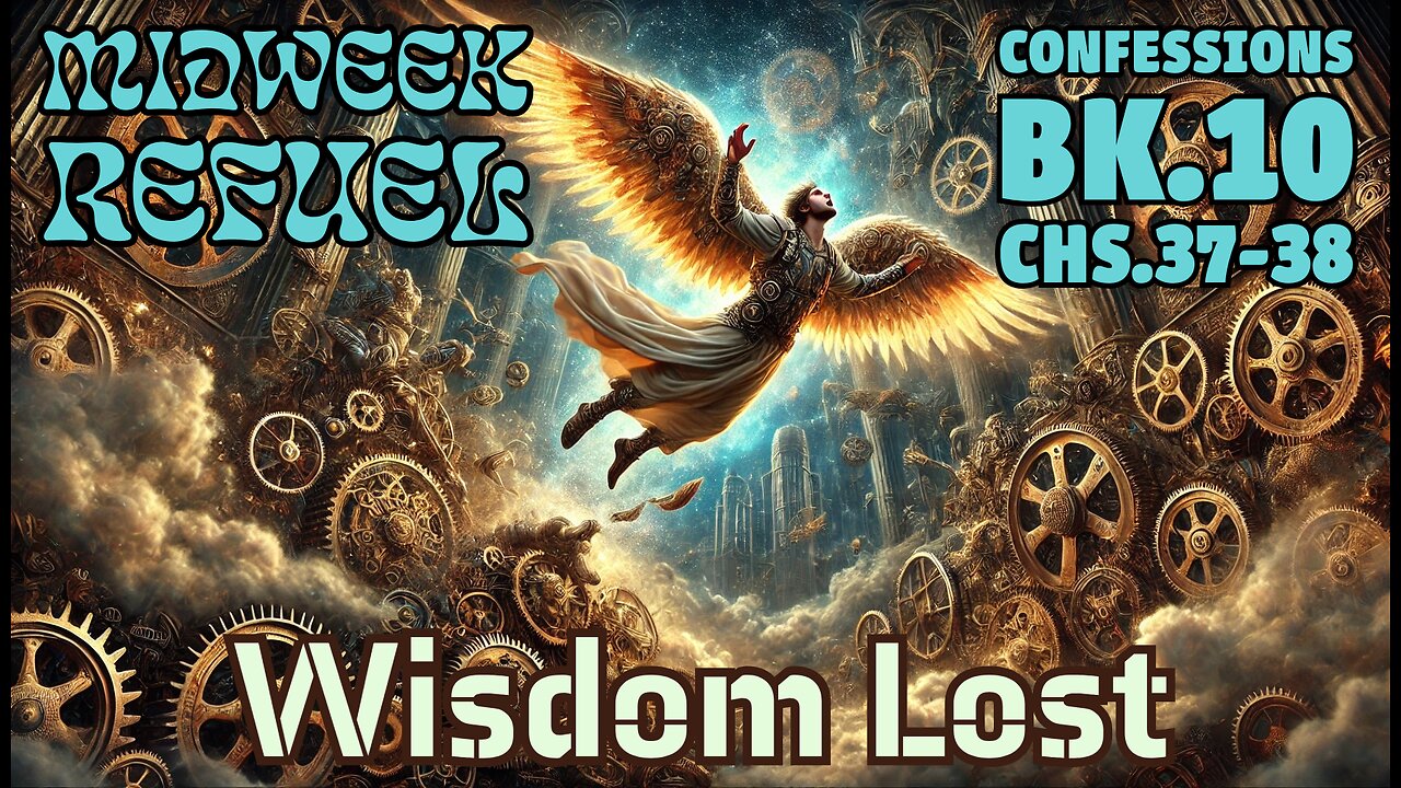 Wisdom Lost - Confessions Bk.10 Chs.37-38