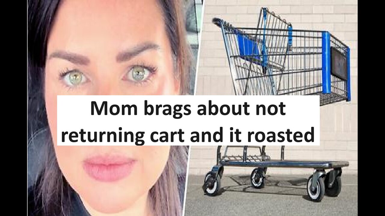 Mom says she never returns grocery cart, gets properly roasted