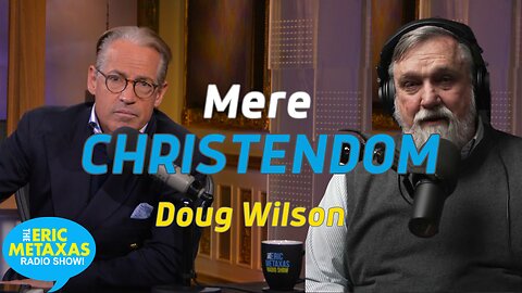 Douglas Wilson Highlights His Upcoming Book: Mere Christendom
