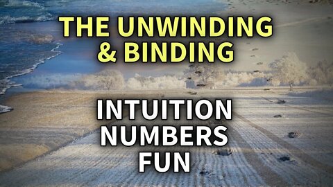 The Binding, Unwinding & Intertwining - Numbers Rule The World