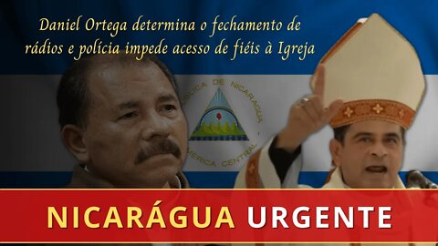 A IGREJA DA NICARÁGUA PEDE SOCORRO: RÁDIOS FECHADAS E CATÓLICOS PERSEGUIDOS