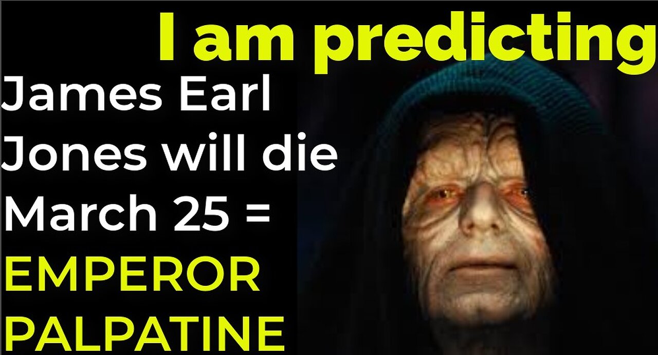 I am predicting: James Earl Jones will die March 25 = EMPEROR PALPATINE PROPHECY