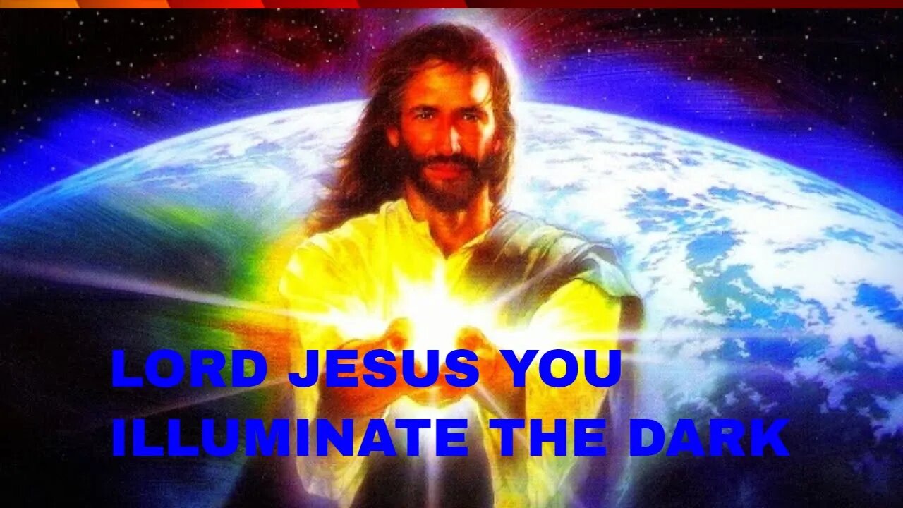 Jesus YOU ILLUMINATE THE DARK