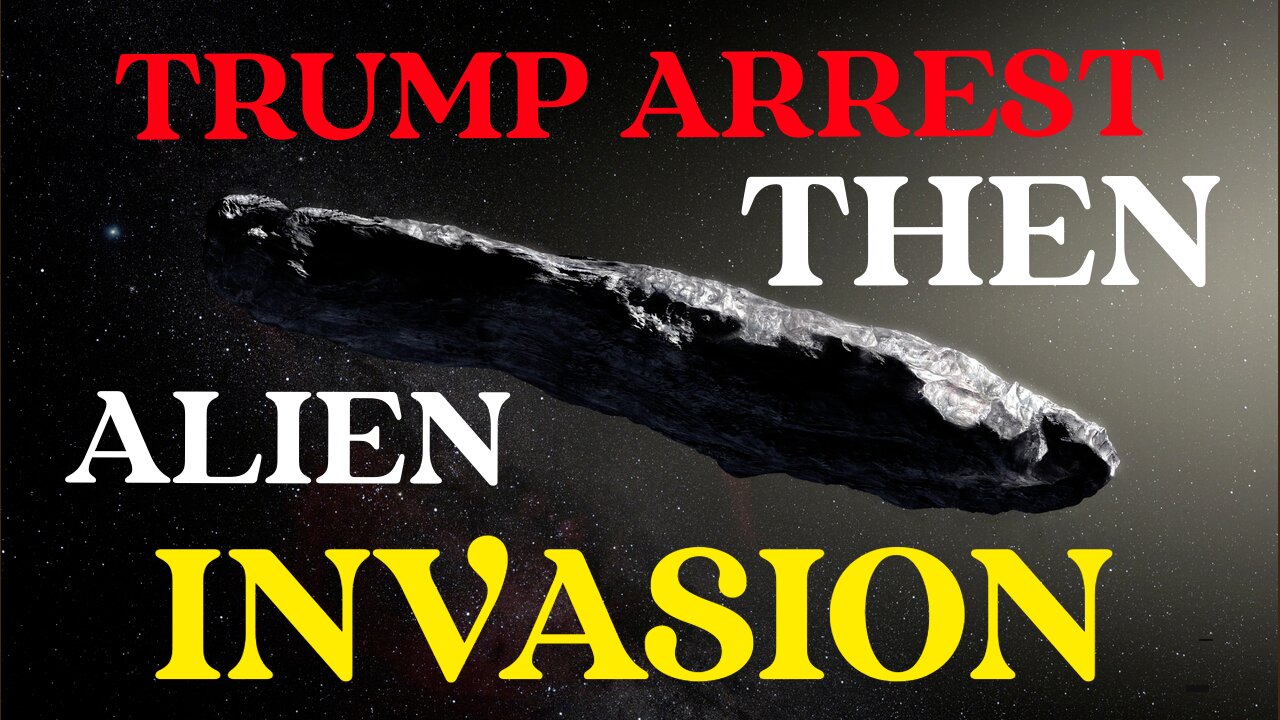 Trump Arrest then Alien Invasion