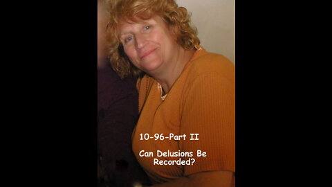 10-96-Part II-Can Delusions Be Recorded?