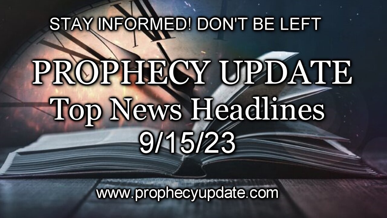 Prophecy Update Top News Headlines - 9/15/23