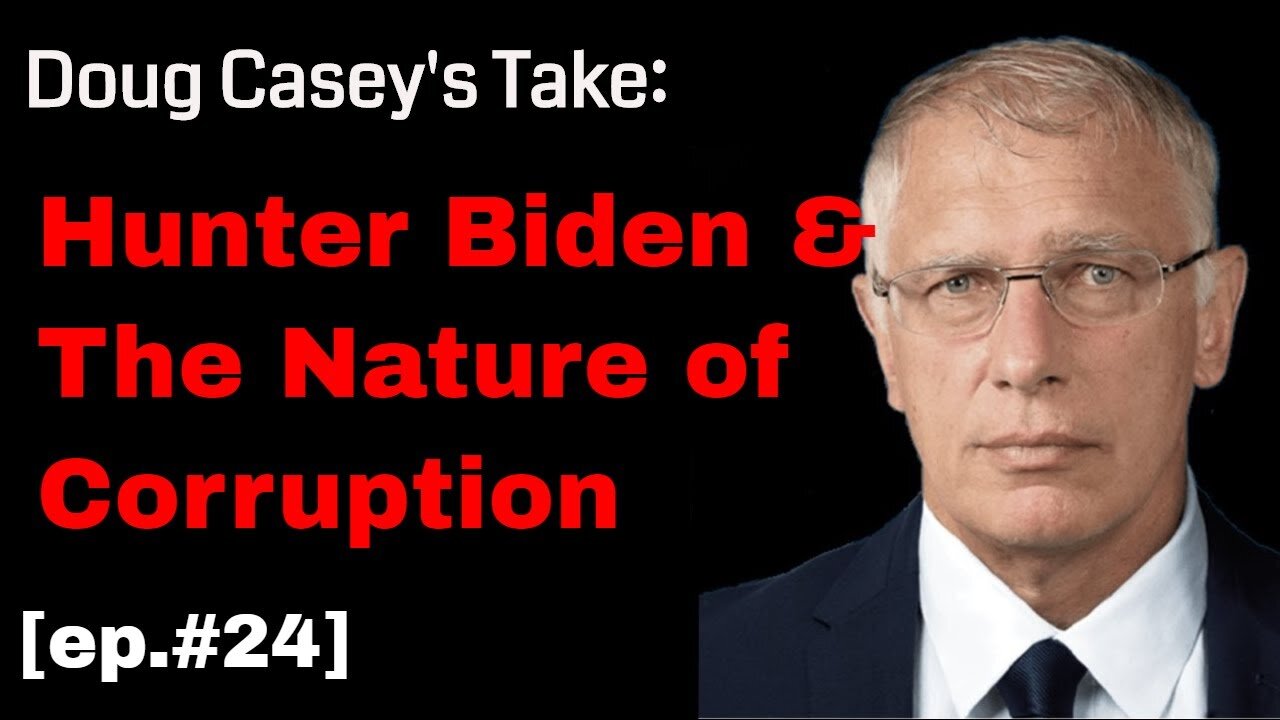 Doug Casey's Take [ep. #24] Biden and the Nature of Corruption
