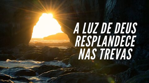 A Luz Deus resplandece nas Trevas - Palavra do Dia Hoje