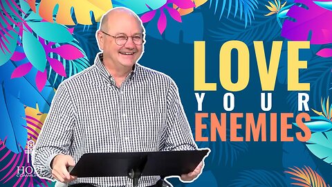 Love Your Enemies | Hope Community Church | Pastor Jeff Orluck