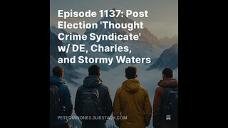 Episode 1137: Post Election 'Thought Crime Syndicate' w/ DE, Charles, and Stormy Waters