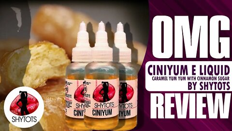 OMG: Ciniyum E Liquid By Shytots Review